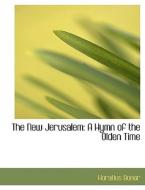 The New Jerusalem: A Hymn of the Olden Time di Horatius Bonar edito da BiblioLife