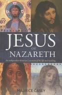 Jesus of Nazareth: An Independent Historian's Account of His Life and Teaching di Maurice Casey edito da CONTINNUUM 3PL