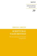 Scriptural Tales Retold di Erich S. Gruen edito da Bloomsbury Publishing PLC