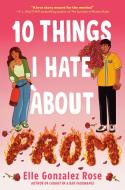 10 Things I Hate about Prom di Elle Gonzalez Rose edito da JOY REVOLUTION