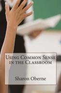 Using Common Sense in the Classroom: Understanding Children's Hidden Disabilities di Sharon Oberne edito da Open Window Books