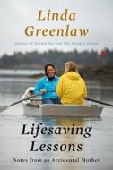 Lifesaving Lessons: Notes from an Accidental Mother di Linda Greenlaw edito da Viking Books