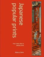 Japanese Popular Prints di Rebecca Salter edito da Bloomsbury Publishing PLC