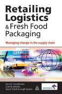 Retailing Logistics & Fresh Food Packaging di Kerstin Gustafsson, Gunilla Jonson, David Smith edito da Kogan Page