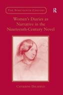 Women\'s Diaries As Narrative In The Nineteenth-century Novel di Catherine Delafield edito da Ashgate Publishing Group