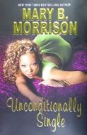 Unconditionally Single di Mary B. Morrison edito da Kensington Publishing