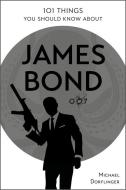 101 Things You Should Know About James Bond 007 di Michael Dorflinger edito da Schiffer Publishing Ltd