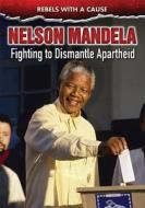 Nelson Mandela: Fighting to Dismantle Apartheid di Ann Malaspina edito da ENSLOW PUBL