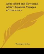 Abbotsford And Newstead Abbey; Spanish Voyages Of Discovery di Washington Irving edito da Kessinger Publishing Co