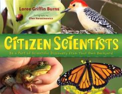 Citizen Scientists: Be a Part of Scientific Discovery from Your Own Backyard di Loree Griffin Burns edito da HENRY HOLT JUVENILE