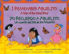 I Remember Abuelito: A Day of the Dead Story: Yo Recuerdo Abuelito: Un Cuento del Dia de Los Muerdos di Janice Levy edito da ALBERT WHITMAN & CO