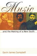 Music and the Making of a New South di Gavin James Campbell edito da The University of North Carolina Press