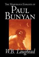 The Marvelous Exploits of Paul Bunyan by W. B. Laughead, Social Science, Folklore & Mythology di W. B. Laughead edito da Wildside Press