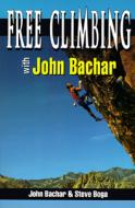 Free Climbing with John Bachar di John Bachar, Steve Boga edito da Stackpole Books