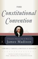 The Constitutional Convention di Edward J. Larson, JAMES MADISON, Michael P. Winship edito da Random House USA Inc
