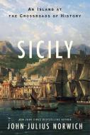 Sicily: An Island at the Crossroads of History di John Julius Norwich edito da RANDOM HOUSE