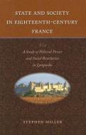 State and Society in Eighteenth-Century France: A Study of Political Power and Social Revolution in Languedoc di Stephen Miller edito da CATHOLIC UNIV OF AMER PR