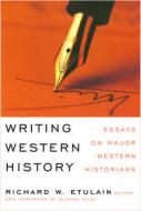 Writing Western History di Richard W. Etulain edito da University of Nevada Press