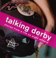 Talking Derby: Stories from a Life on Eight Wheels di Kate Hargreaves edito da Black Moss Press