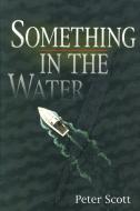 SOMETHING IN THE WATER        PB di Peter Scott edito da Rowman and Littlefield