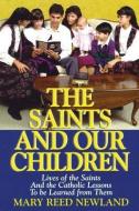 The Saints and Our Children: The Lives of the Saints and Catholic Lessons to Be Learned di Mary Reed Newland edito da TAN BOOKS & PUBL