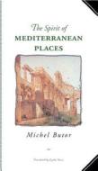 The Spirit Of Mediterranean Places di Michel Butor edito da Marlboro Press,the,u.s.
