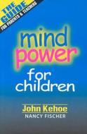 Mind Power for Children di John Kehoe, Nancy Fischer edito da Zoetic Books