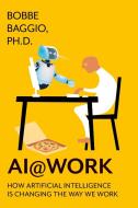 AI@Work di Bobbe Baggio edito da Advantage Learning Technologies, Inc.