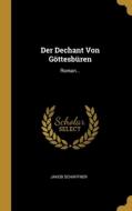 Der Dechant Von Göttesbüren: Roman... di Jakob Schaffner edito da WENTWORTH PR