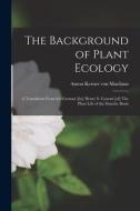 The Background of Plant Ecology; a Translation From the German [by] Henry S. Conrad [of] The Plant Life of the Danube Basin edito da LIGHTNING SOURCE INC