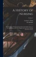 A History of Nursing; the Evolution of Nursing Systems From the Earliest Times to the Foundation of the First English and American Training Schools fo di Lavinia L. Dock, M. Adelaide Nutting edito da LEGARE STREET PR