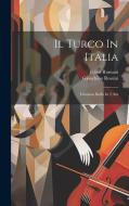 Il Turco In Italia: Dramma Buffo In 2 Atti di Gioachino Rossini, Felice Romani edito da LEGARE STREET PR