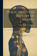Public Health in the City of Mexico di George McCutchen McBride edito da LEGARE STREET PR