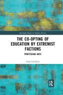The Co-opting Of Education By Extremist Factions di Sarah Gendron edito da Taylor & Francis Ltd