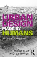 Urban Design Made By Humans di Philip D. Plowright, Anirban Adhya edito da Taylor & Francis Ltd