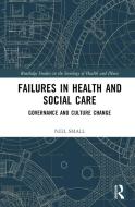 Failures In Health And Social Care di Neil Small edito da Taylor & Francis Ltd