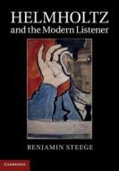 Helmholtz and the Modern Listener di Benjamin Steege edito da Cambridge University Press