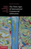 The Three Ages Of International Commercial Arbitration di Mikael Schinazi edito da Cambridge University Press