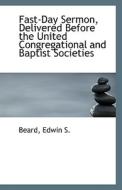 Fast-day Sermon, Delivered Before The United Congregational And Baptist Societies di Beard Edwin S edito da Bibliolife