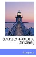 Slavery As Affected By Christianity di Anonymous edito da Bibliolife