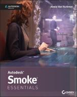Autodesk Smoke Essentials: Autodesk Official Press di Alexis Van Hurkman edito da SYBEX INC