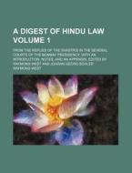 A   Digest of Hindu Law Volume 1; From the Replies of the Shastris in the Several Courts of the Bombay Presidency. with an Introduction, Notes, and an di Raymond West edito da Rarebooksclub.com