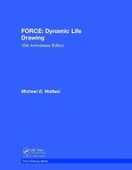 FORCE: Dynamic Life Drawing di Mike Mattesi edito da Taylor & Francis Ltd