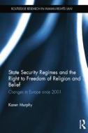 State Security Regimes And The Right To Freedom Of Religion And Belief di Karen Murphy edito da Taylor & Francis Ltd