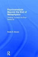 Psychoanalysis Beyond the End of Metaphysics di Robin S. (Psychoanalytic clinician and member of adjunct faculty for the clinical psychology department Brown edito da Taylor & Francis Ltd