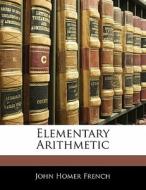 Elementary Arithmetic di John Homer French edito da Bibliobazaar, Llc