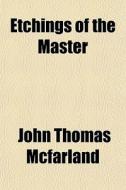 Etchings Of The Master di John Thomas McFarland edito da General Books