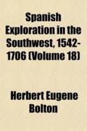 Spanish Exploration In The Southwest, 15 di Herbert Eugene Bolton edito da General Books