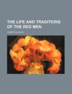 The Life And Traditions Of The Red Men di Joseph Nicolar edito da General Books Llc