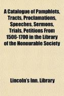 A Catalogue Of Pamphlets, Tracts, Procla di Lincoln's Inn Library edito da General Books